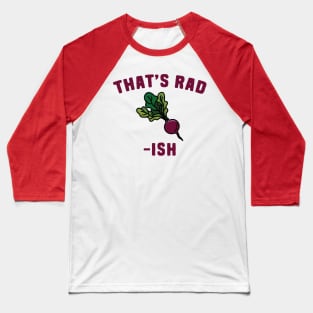 Radish Puns - That's Rad-Ish Baseball T-Shirt